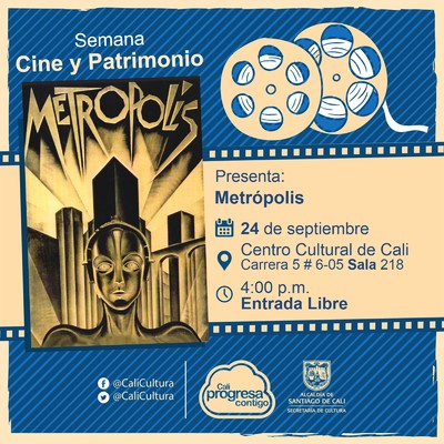 "Semana Cine y Patrimonio Pel&iacute;cula: Metropolis de Fritz Lang A&ntilde;o: 1927 Duraci&oacute;n: 153 minutos Alemania" - Sala 218 &ndash; Centro Cultural de Cali