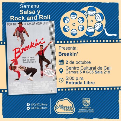 "Semana Salsa y Rock and Roll Pel&iacute;cula: Breakin de Joel Silberg A&ntilde;o: 1984 Duraci&oacute;n:  90 minutos Estados Unidos " - Sala 218 &ndash; Centro Cultural de Cali
