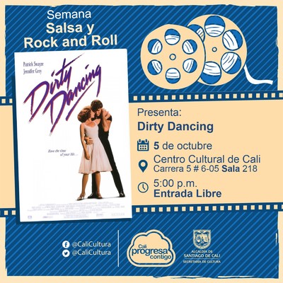 "Semana Salsa y Rock and Roll Pel&iacute;cula: Dirty Dancing de Emile Ardolino A&ntilde;o: 1987 Duraci&oacute;n:  97 Minutos Estados Unidos" - Sala 218 &ndash; Centro Cultural de Cali