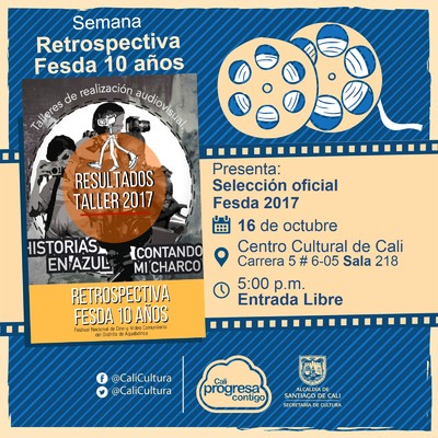 "Semana Retrospectiva Fesda 10 a&ntilde;os Selecci&oacute;n oficial Fesda 2017 A&ntilde;o: 2017  Duraci&oacute;n: 90 minutos Colombia" - Sala 218 &ndash; Centro Cultural de Cali