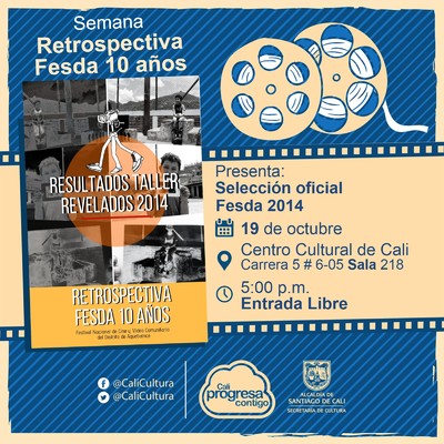 "Semana Retrospectiva Fesda 10 a&ntilde;os   Selecci&oacute;n Oficial Fesda 2014 A&ntilde;o: 2014, Duraci&oacute;n: 57 minutos Colombia" - Sala 218 &ndash; Centro Cultural de Cali