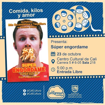 "Comida, Kilos y Amor Pel&iacute;cula: S&uacute;per engordame de Morgan Spurlock A&ntilde;o: 2004 Duraci&oacute;n: 100 minutos Estados Unidos" - Sala 218 &ndash; Centro Cultural de Cali