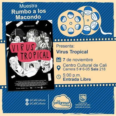 "Rumbo a los  Macondo 2018    Pel&iacute;cula: Virus Tropical de Santiago Caicedo A&ntilde;o: 2017 Duraci&oacute;n: 97 minutos Colombia" - Sala 218 &ndash; Centro Cultural de Cali