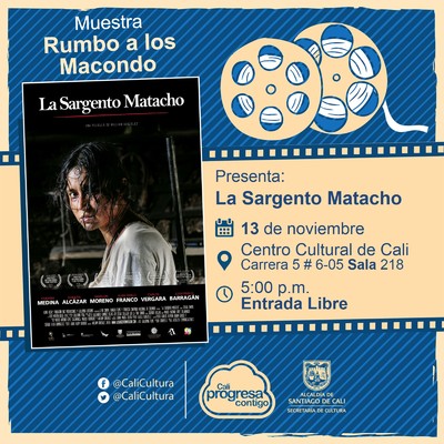 "Rumbo a los  Macondo 2018    Pel&iacute;cula: La sargento Matacho de William Gonz&aacute;lez  A&ntilde;o: 2015 Duraci&oacute;n:  93 Minutos Colombia" - Sala 218 &ndash; Centro Cultural de Cali