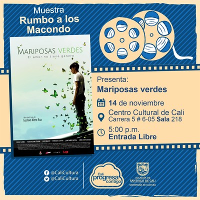 "Rumbo a los  Macondo 2018    Pel&iacute;cula: Mariposas verdes de Gustavo Nieto Roa A&ntilde;o: 2017 Duraci&oacute;n: 97 minutos Colombia" -  Sala 218 &ndash; Centro Cultural de Cali
