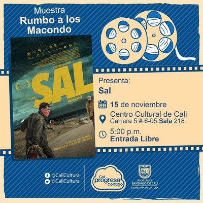 "Rumbo a los  Macondo 2018    Pel&iacute;cula: Sal de William Vega  A&ntilde;o: 2018 Duraci&oacute;n: 72 minutos Colombia " - Sala 218 &ndash; Centro Cultural de Cali