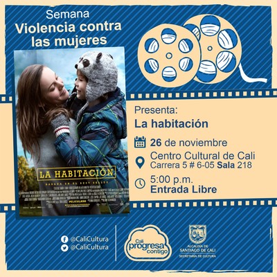 "Semana Violencia contra las mujeres Pel&iacute;cula: La habitaci&oacute;n de Lenny Abrahamson A&ntilde;o: 2015  Duraci&oacute;n: 118 minutos Irlanda" - Sala 218 &ndash; Centro Cultural de Cali