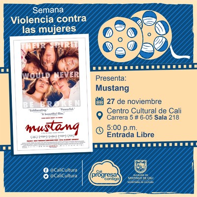 "Semana Violencia contra las mujeres Pel&iacute;cula: Mustang de Deniz Gamze Erg&uuml;ven A&ntilde;o: 2015 Duraci&oacute;n: 97 minutos Francia" - Sala 218 &ndash; Centro Cultural de Cali