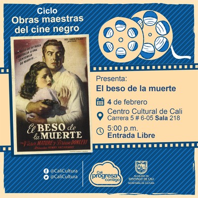 "Ciclo  Obras maestras del cine negro Pel&iacute;cula:El beso de la muerte de Henry Hathaway A&ntilde;o: 1947 Duraci&oacute;n: 98 minutos Pa&iacute;s:Estados Unidos" - Sala 218 &ndash; Centro Cultural de Cali