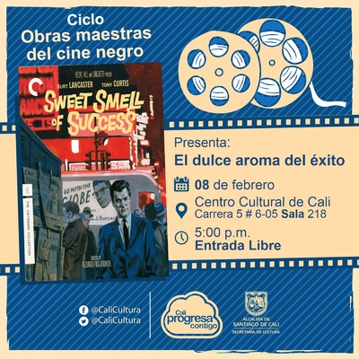 "Ciclo  Obras maestras del cine negro Pel&iacute;cula:El dulce aroma del &eacute;xito de Alexander Mackendrick A&ntilde;o: 1957 Duraci&oacute;n: 96 minutos Pa&iacute;s:Estados Unidos" - Sala 218 &ndash; Centro Cultural de Cali
