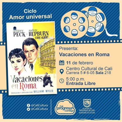 "Ciclo Amor universal  Pel&iacute;cula: Vacaciones en Roma de Willian Wyler A&ntilde;o: 1953 Duraci&oacute;n: 118 minutos Estados Unidos" - Sala 218 &ndash; Centro Cultural de Cali
