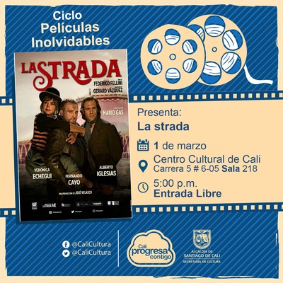 "Ciclo  Pel&iacute;culas inolvidables  Pel&iacute;cula: La strada de Federido Fellini  A&ntilde;o: 1954 Duraci&oacute;n: 103 minutos Australia" - Sala 218 &ndash; Centro Cultural de Cali