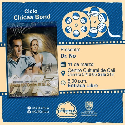"Ciclo   ""Chicas Bond" " Pel&iacute;cula: Dr. No de Terence Young A&ntilde;o: 1962 Duraci&oacute;n: 109 minutos Pa&iacute;s:Reino Unido" - Sala 218 &ndash; Centro Cultural de Cali