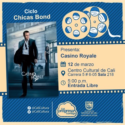 "Ciclo ""Chicas Bond"" Pel&iacute;cula: Casino Royal  de Martin Campbell A&ntilde;o: 2006 Duraci&oacute;n: 131 minutos Pais: Reino Unido" - Sala 218 &ndash; Centro Cultural de Cali