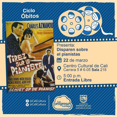 "Ciclo &Oacute;bitos Pel&iacute;cula: Disparo sobre el pianista de Francois Truffaut A&ntilde;o:11961 Duraci&oacute;n: 88 minutos Francia" - Sala 218 &ndash; Centro Cultural de Cali