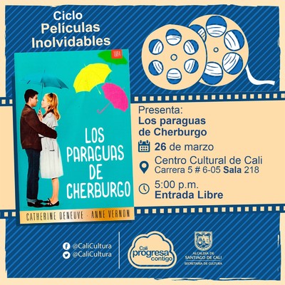 "Ciclo  Pel&iacute;culas inolvidables  Pel&iacute;cula: Los paraguas de Cherburgo de Jacques Demy  A&ntilde;o: 1964 Duraci&oacute;n: 88 minutos Francia" - Sala 218 &ndash; Centro Cultural de Cali