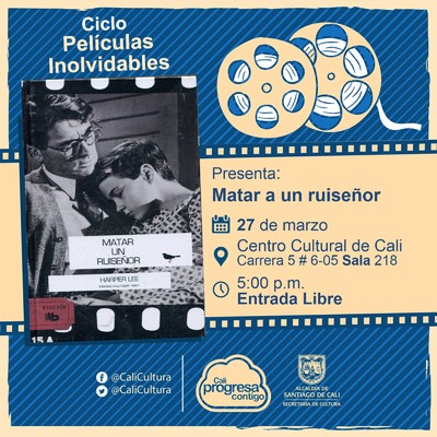 "Ciclo  Pel&iacute;culas inolvidables  Pel&iacute;cula: Matar a un ruise&ntilde;or de Robert Mulligan A&ntilde;o: 1962 Duraci&oacute;n: 129 minutos Estados Unidos " - Sala 218 &ndash; Centro Cultural de Cali