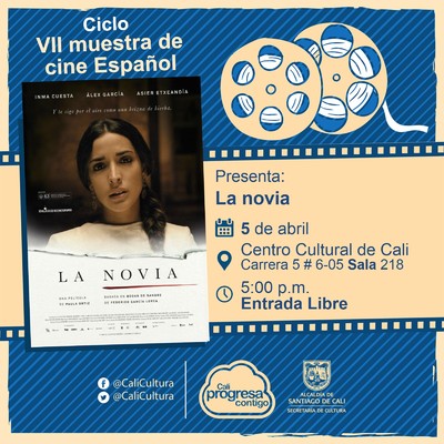 " VII Muestra de cine Espa&ntilde;ol Pel&iacute;cula: La novia de Paula Ortiz A&ntilde;o: 2015 Duraci&oacute;n: 93 minutos Pa&iacute;s:Espa&ntilde;a" - Sala 218 &ndash; Centro Cultural de Cali