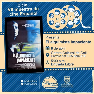 "  VII Muestra de cine Espa&ntilde;ol Pel&iacute;cula: El alquimista impaciente de Patricia Ferreira A&ntilde;o: 2002 Duraci&oacute;n: 110 minutos Pa&iacute;s:Espa&ntilde;a" - Sala 218 &ndash; Centro Cultural de Cali