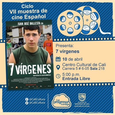 " VII Muestra de cine Espa&ntilde;ol   Pel&iacute;cula: 7 V&iacute;rgenes de Alberto Rodriguez A&ntilde;o: 2005 Duraci&oacute;n: 85 minutos Espa&ntilde;a" - Sala 218 &ndash; Centro Cultural de Cali