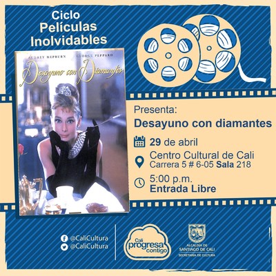 "Ciclo  Pel&iacute;culas inolvidables  Pel&iacute;cula: Desayuno con diamantes de Blake Edwards A&ntilde;o: 1961 Duraci&oacute;n: 115 minutos Estados Unidos" - Sala 218 &ndash; Centro Cultural de Cali