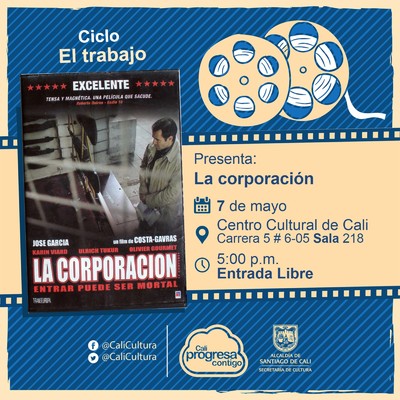 "Ciclo El trabajo Pel&iacute;cula: La corporaci&oacute;n de Costa-Gavras A&ntilde;o: 2005 Duraci&oacute;n: 122 minutos Francia" - Sala 218 &ndash; Centro Cultural de Cali