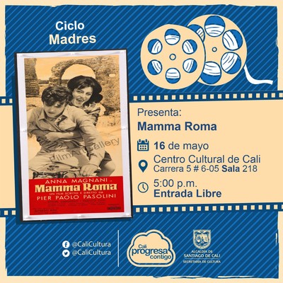 "Ciclo Madres Pel&iacute;cula: Mamma Roma de Pier Paolo Pasolini A&ntilde;o: 1962 Duraci&oacute;n: 110 minutos Italia" - Sala 218 &ndash; Centro Cultural de Cali