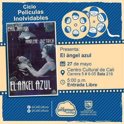 "Ciclo Pel&iacute;culas Inolvidables  Pel&iacute;cula: El &aacute;ngel azul de Josef Von Sternberg A&ntilde;o: 1930 Duraci&oacute;n: 109 minutos Alemania" - Sala 218 &ndash; Centro Cultural de Cali