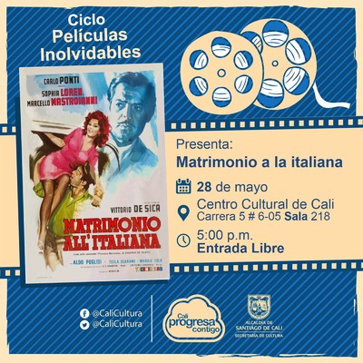"Ciclo Pel&iacute;culas Inolvidables  Pel&iacute;cula: Matrimonio a la Italiana de Vittoria de Sica A&ntilde;o: 1964 Duraci&oacute;n: 95 minutos Italia" - Sala 218 &ndash; Centro Cultural de Cali
