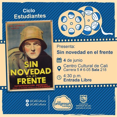 "Ciclo Estudiantes Pel&iacute;cula: Sin novedad en el frente de Lewis Milestone A&ntilde;o: 1930 Duraci&oacute;n: 134 minutos Estados Unidos" - Sala 218 &ndash; Centro Cultural de Cali