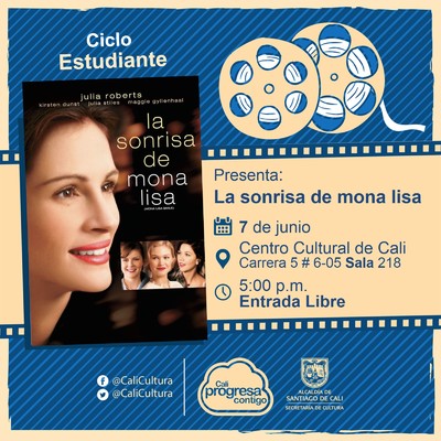 "Ciclo Estudiantes Pel&iacute;cula: La sonrisa de mona Lisa de Mike Newell A&ntilde;o: 2003 Duraci&oacute;n: 117 minutos Estados Unidos" - Sala 218 &ndash; Centro Cultural de Cali
