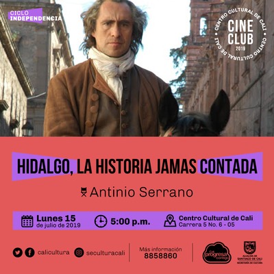 "Ciclo Independencia Pel&iacute;cula: Hidalgo,la historia jamas contada de Antinio Serrano A&ntilde;o: 2010 Duraci&oacute;n: 115 min M&eacute;xico" - Sala 218 &ndash; Centro Cultural de Cali