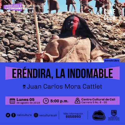 "Ciclo rebeldia e independencia latinoamericana Pel&iacute;cula:Er&eacute;ndira, la indomable de Juan Mora A&ntilde;o: 2006 Duraci&oacute;n: 117 minutos M&eacute;xico" - Sala 218 &ndash; Centro Cultural de Cali