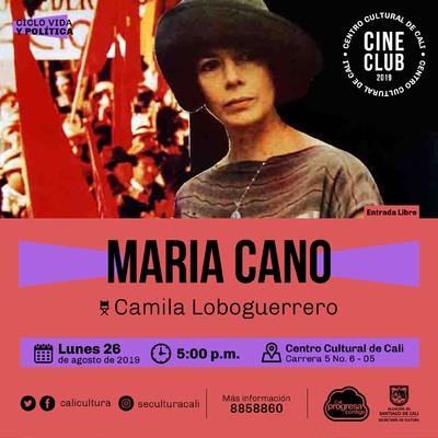 "Ciclo Vida y pol&iacute;tica Pel&iacute;cula: Maria Cano de Camila Loboguerrero A&ntilde;o: 1990 Duraci&oacute;n:  106 minutos Colombia" - Sala 218 &ndash; Centro Cultural de Cali