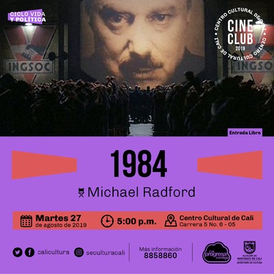 "Ciclo Vida y pol&iacute;tica Pel&iacute;cula: 1984 de Michael Radford A&ntilde;o: 1984 Duraci&oacute;n:  113 minutos Reino Unido" - Sala 218 &ndash; Centro Cultural de Cali