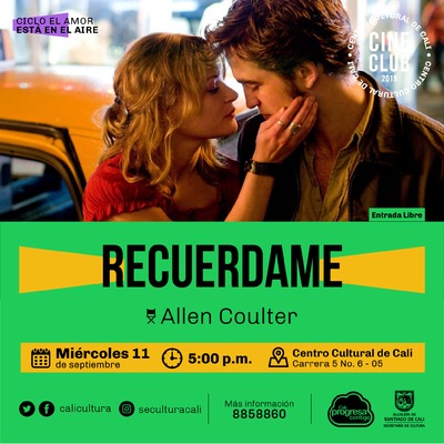 "Ciclo El amor est&aacute; en el aire    Pel&iacute;cula:Recuerdame de Allen coulter A&ntilde;o: 2010 Duraci&oacute;n: 113  minutos Estados Unidos" - Sala 218 &ndash; Centro Cultural de Cali
