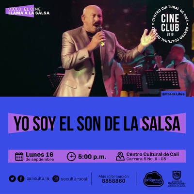 "Ciclo el Cine llama la salsa Pel&iacute;cula: Yo soy el son de la salsa de Rigoberto L&oacute;pez A&ntilde;o: 1996 Duraci&oacute;n: 100 minutos Cuba" - Sala 218 &ndash; Centro Cultural de Cali