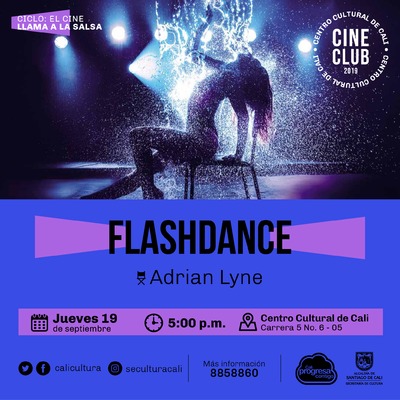 "Ciclo el Cine llama la salsa Pel&iacute;cula: Flashdance de Adrian Lyne A&ntilde;o: 1983 Duraci&oacute;n: 95 min USA" - Sala 218 &ndash; Centro Cultural de Cali