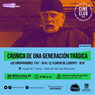 "Ciclo Cine y Patrimonio Pel&iacute;cula: CRONICA DE UNA GENERACI&Oacute;N TR&Aacute;GICA:  - LOS CONSPIRADORES 1797 - 1810 - EL FLORERO DE LLORENTE - 1810 Jorge Al&iacute; Triana &ndash; Gabriel Garc&iacute;a M&aacute;rquez A&ntilde;o: 1998 Duraci&oacute;n:  10