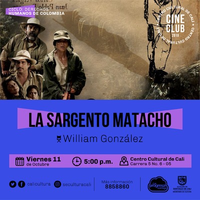 "Ciclo de los derechoc Humanos de Cultura Pelicula: La sargento matacho de William Gonz&aacute;lez  A&ntilde;o: 2015 Duraci&oacute;n: 93 minutos Colombia " Sala 218 &ndash; Centro Cultural de Cali