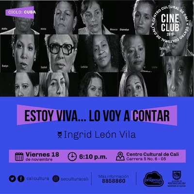 "Ciclo Cuba Pelicula: Estoy Viva&hellip;  lo voy a contar de Ingrid Le&oacute;n Vila A&ntilde;o: 2016 Duraci&oacute;n: 40 minutos Cuba " Sala 218 &ndash; Centro Cultural de Cali