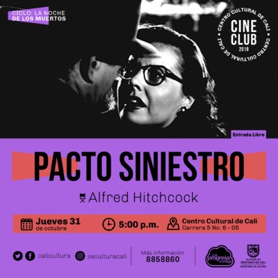 "Ciclo La noche de los muertos Pelicula:Pacto siniestro de Alfred Hitchcock A&ntilde;o: 1951 Duraci&oacute;n: 101 minuto  USA" Sala 218 &ndash; Centro Cultural de Cali