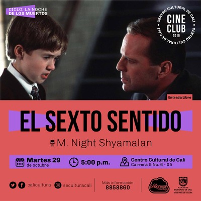 "Ciclo La noche de los muertos Pelicula: El sexto sentido de M. Night Shyamalan  A&ntilde;o: 1999 Duraci&oacute;n: 130 minutos  USA" - Sala 218 &ndash; Centro Cultural de Cali
