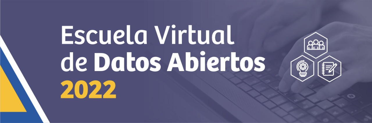 Escuela Virtual de Datos Abiertos 2022, dirigida a la ciudadanía Escuela Virtual de Datos Abiertos 2022, dirigida a la ciudadanía