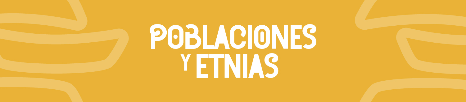Banner para el micrositio del programa Poblaciones y Etnias Banner para el micrositio del programa Poblaciones y Etnias