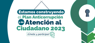 En la ruta de la construcci&oacute;n del Plan Anticorrupci&oacute;n y de Atenci&oacute;n al Ciudadano 2023