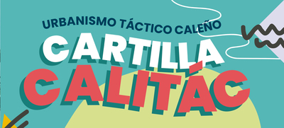 Gu&iacute;a CALIT&Aacute;C: Reglamentaci&oacute;n para el Dise&ntilde;o de Urbanismo T&aacute;ctico en Cali