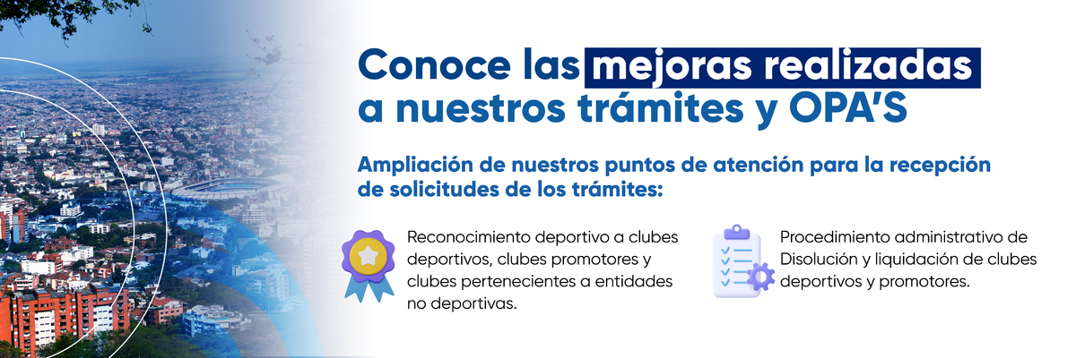 Conoce las mejoras realizadas a nuestros tr&aacute;mites y OPA&acute;s