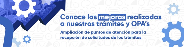Conoce las mejoras realizadas a nuestros tr&aacute;mites y OPA&acute;s