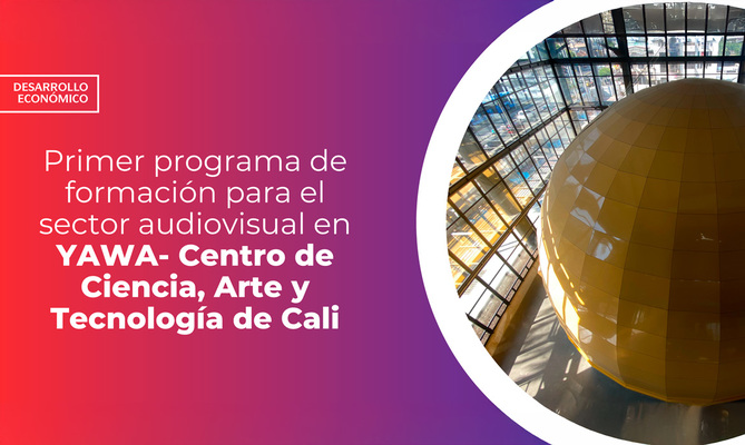 Empez&oacute; el primer programa de formaci&oacute;n para el sector audiovisual en Yawa - Centro de Ciencia, Arte y Tecnolog&iacute;a de Cali